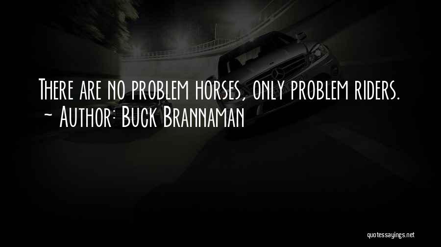 Buck Brannaman Quotes: There Are No Problem Horses, Only Problem Riders.