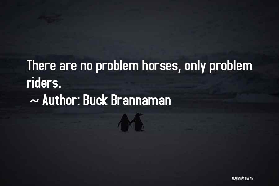 Buck Brannaman Quotes: There Are No Problem Horses, Only Problem Riders.