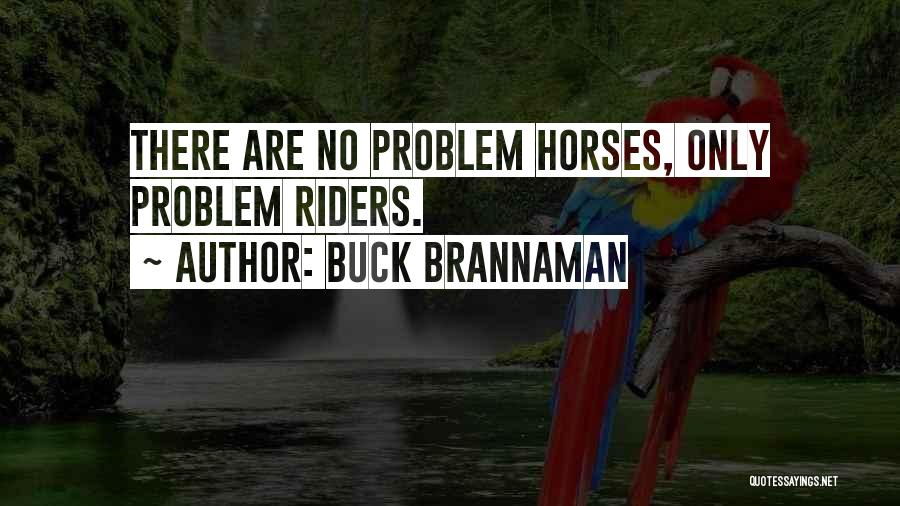 Buck Brannaman Quotes: There Are No Problem Horses, Only Problem Riders.