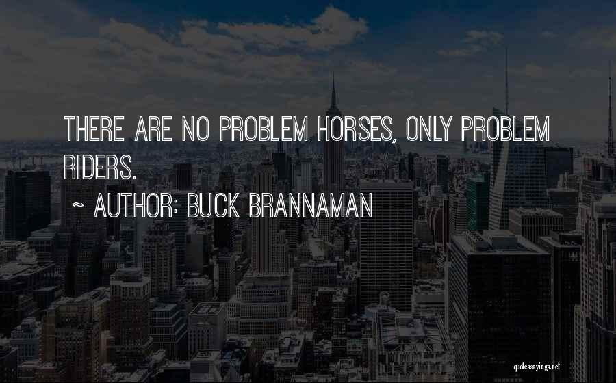 Buck Brannaman Quotes: There Are No Problem Horses, Only Problem Riders.