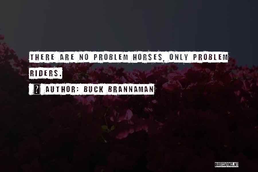 Buck Brannaman Quotes: There Are No Problem Horses, Only Problem Riders.