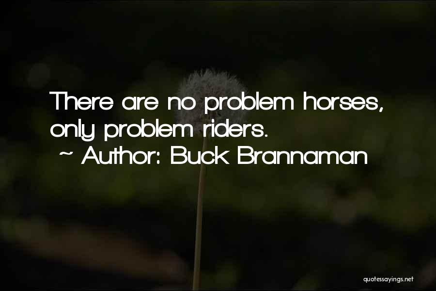 Buck Brannaman Quotes: There Are No Problem Horses, Only Problem Riders.