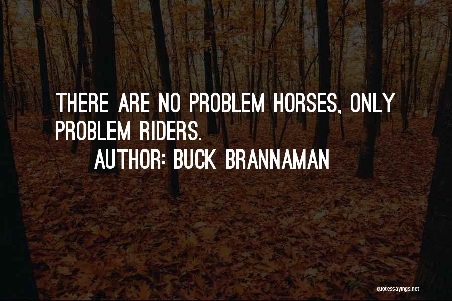 Buck Brannaman Quotes: There Are No Problem Horses, Only Problem Riders.