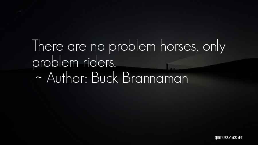 Buck Brannaman Quotes: There Are No Problem Horses, Only Problem Riders.