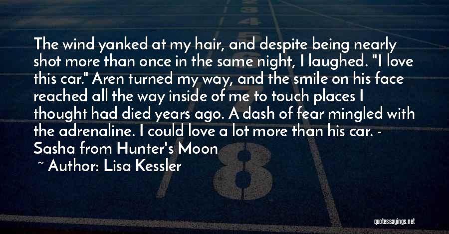 Lisa Kessler Quotes: The Wind Yanked At My Hair, And Despite Being Nearly Shot More Than Once In The Same Night, I Laughed.