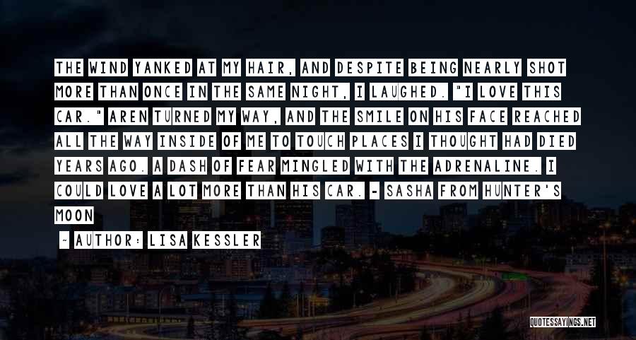 Lisa Kessler Quotes: The Wind Yanked At My Hair, And Despite Being Nearly Shot More Than Once In The Same Night, I Laughed.