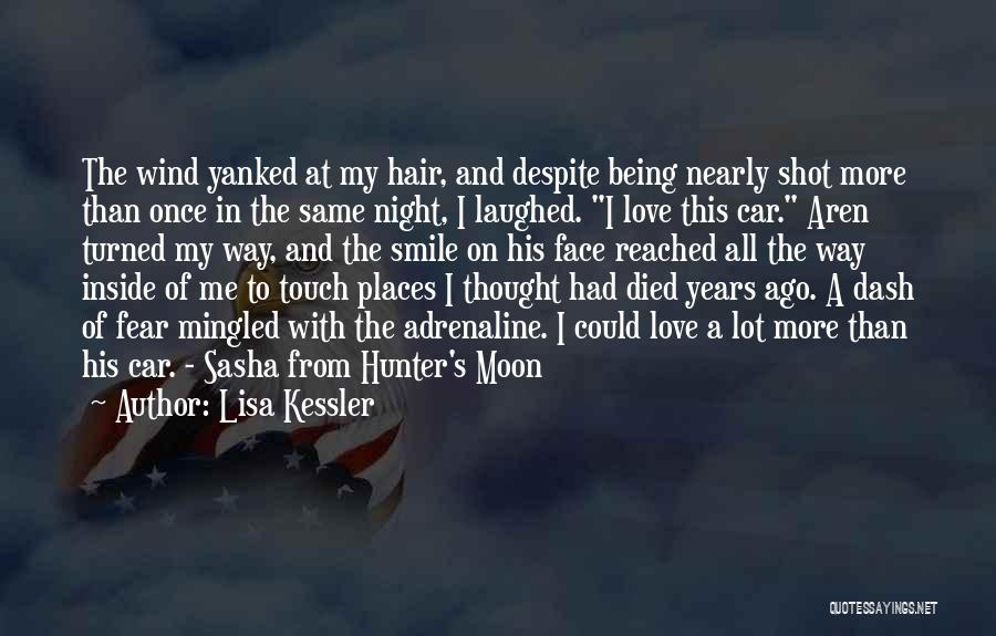 Lisa Kessler Quotes: The Wind Yanked At My Hair, And Despite Being Nearly Shot More Than Once In The Same Night, I Laughed.