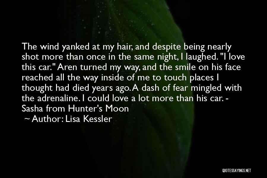 Lisa Kessler Quotes: The Wind Yanked At My Hair, And Despite Being Nearly Shot More Than Once In The Same Night, I Laughed.