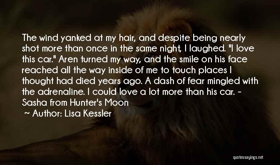 Lisa Kessler Quotes: The Wind Yanked At My Hair, And Despite Being Nearly Shot More Than Once In The Same Night, I Laughed.