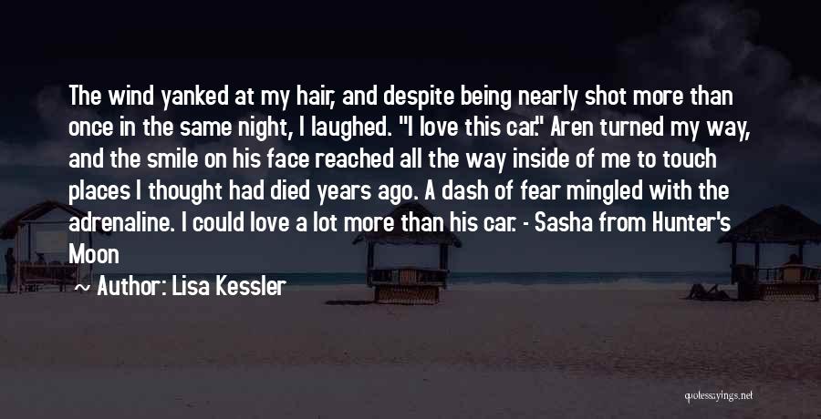 Lisa Kessler Quotes: The Wind Yanked At My Hair, And Despite Being Nearly Shot More Than Once In The Same Night, I Laughed.