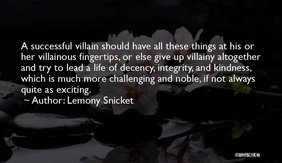 Lemony Snicket Quotes: A Successful Villain Should Have All These Things At His Or Her Villainous Fingertips, Or Else Give Up Villainy Altogether