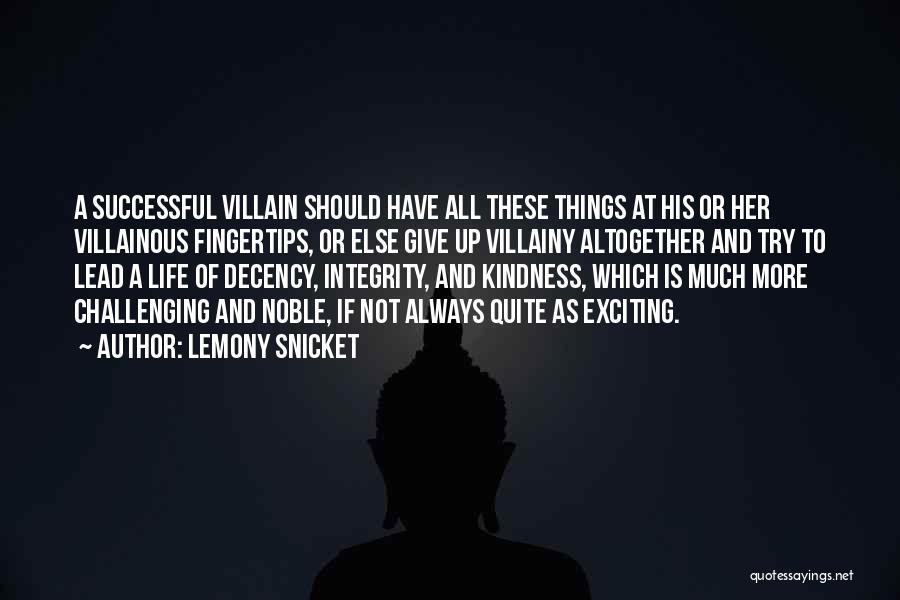 Lemony Snicket Quotes: A Successful Villain Should Have All These Things At His Or Her Villainous Fingertips, Or Else Give Up Villainy Altogether