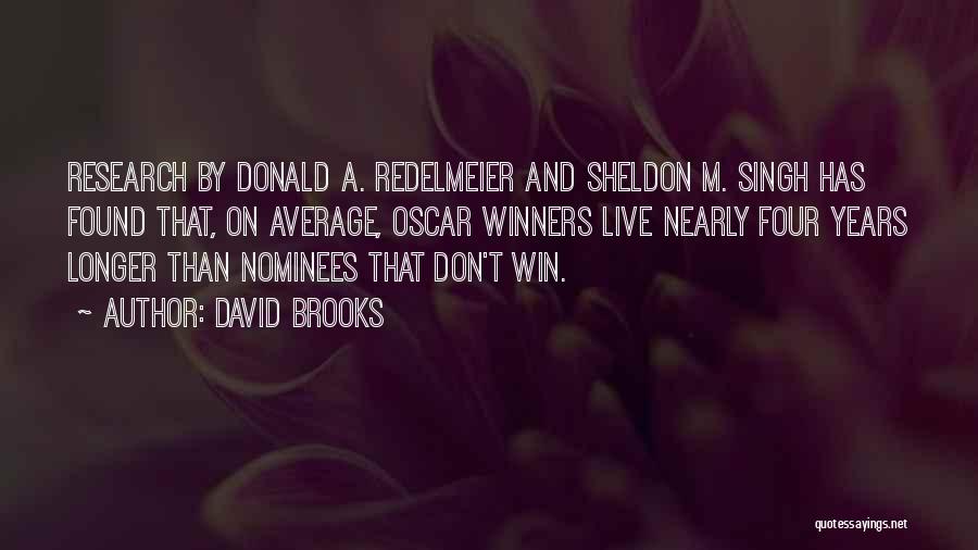 David Brooks Quotes: Research By Donald A. Redelmeier And Sheldon M. Singh Has Found That, On Average, Oscar Winners Live Nearly Four Years