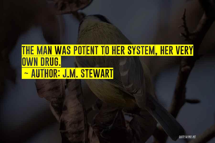 J.M. Stewart Quotes: The Man Was Potent To Her System, Her Very Own Drug.