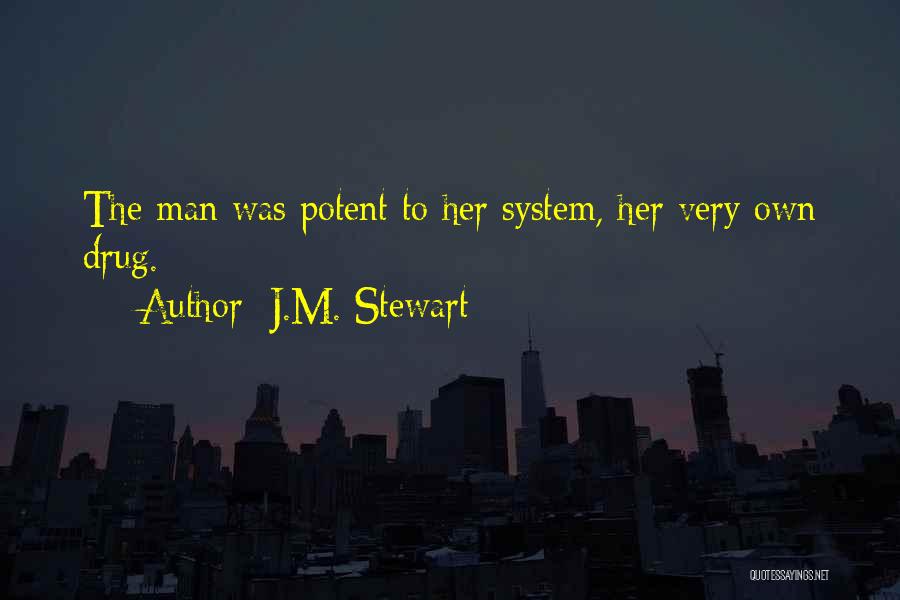 J.M. Stewart Quotes: The Man Was Potent To Her System, Her Very Own Drug.