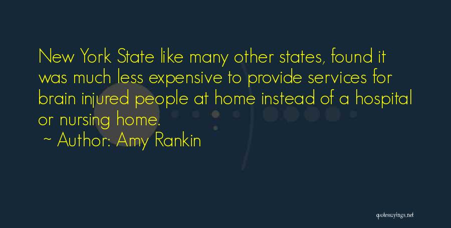 Amy Rankin Quotes: New York State Like Many Other States, Found It Was Much Less Expensive To Provide Services For Brain Injured People