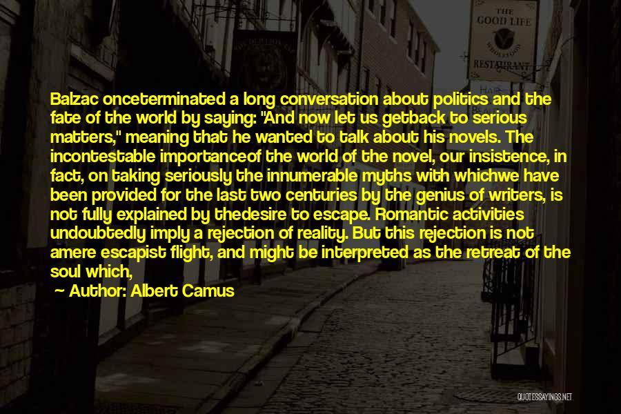 Albert Camus Quotes: Balzac Onceterminated A Long Conversation About Politics And The Fate Of The World By Saying: And Now Let Us Getback