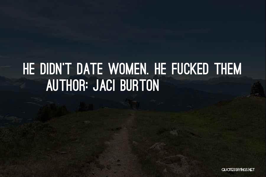 Jaci Burton Quotes: He Didn't Date Women. He Fucked Them