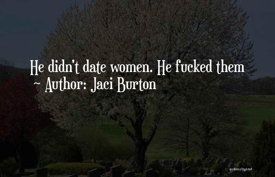 Jaci Burton Quotes: He Didn't Date Women. He Fucked Them