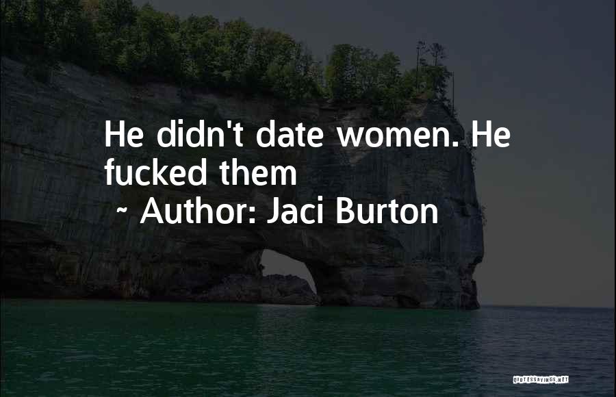 Jaci Burton Quotes: He Didn't Date Women. He Fucked Them