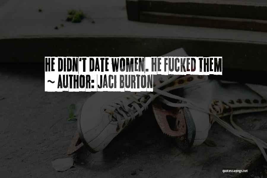 Jaci Burton Quotes: He Didn't Date Women. He Fucked Them
