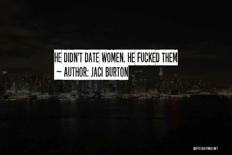 Jaci Burton Quotes: He Didn't Date Women. He Fucked Them