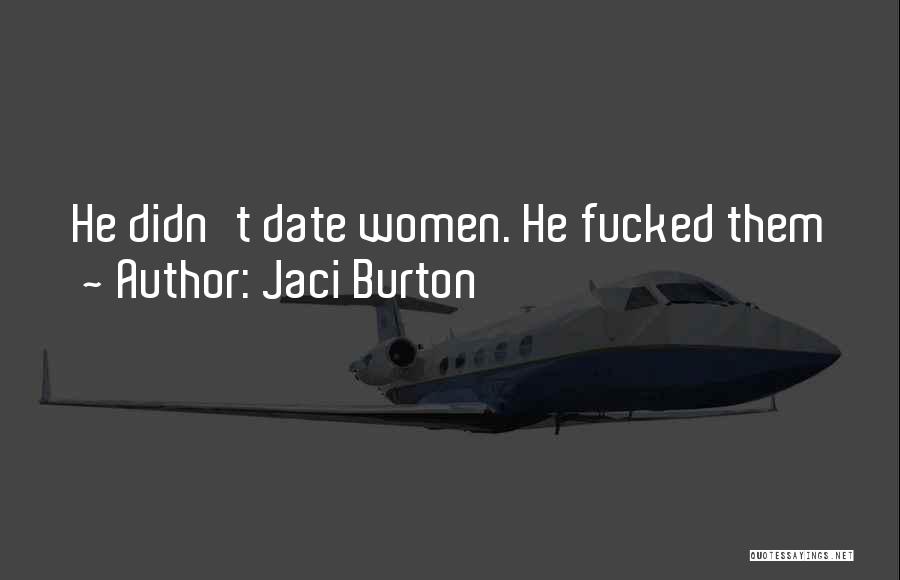Jaci Burton Quotes: He Didn't Date Women. He Fucked Them
