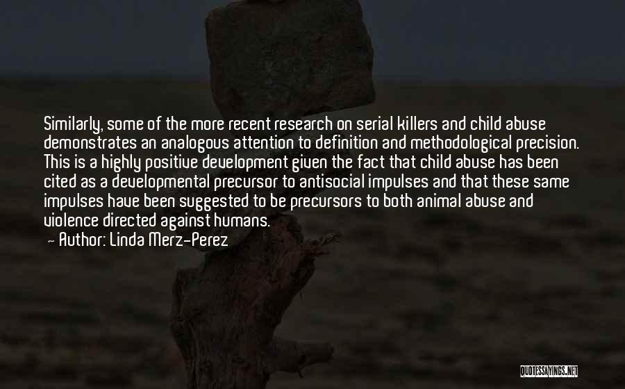 Linda Merz-Perez Quotes: Similarly, Some Of The More Recent Research On Serial Killers And Child Abuse Demonstrates An Analogous Attention To Definition And