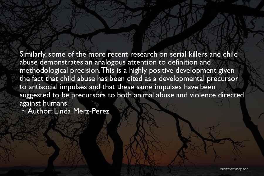 Linda Merz-Perez Quotes: Similarly, Some Of The More Recent Research On Serial Killers And Child Abuse Demonstrates An Analogous Attention To Definition And