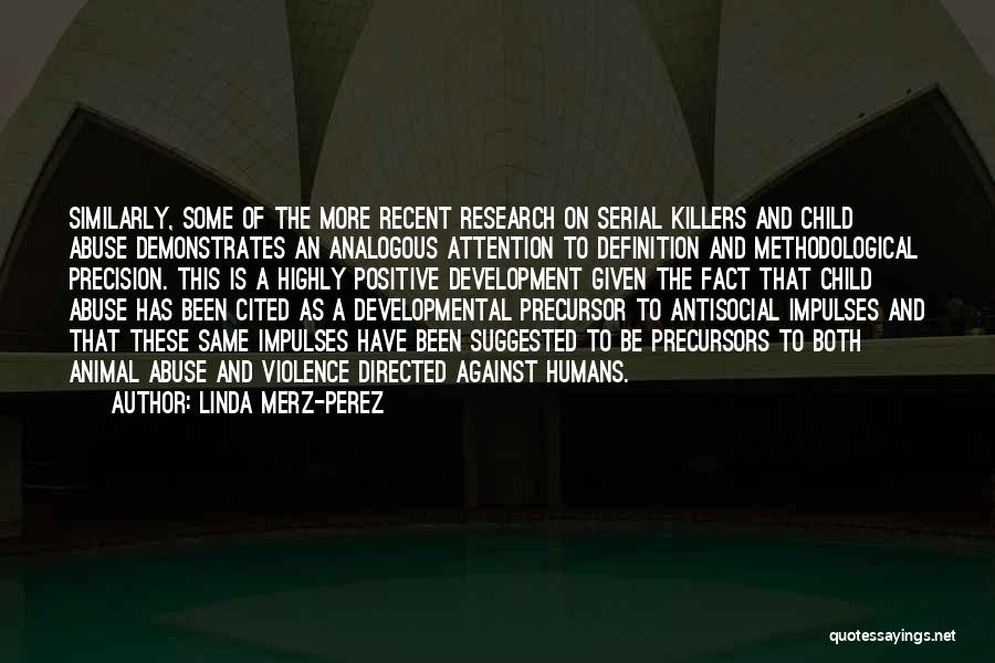 Linda Merz-Perez Quotes: Similarly, Some Of The More Recent Research On Serial Killers And Child Abuse Demonstrates An Analogous Attention To Definition And