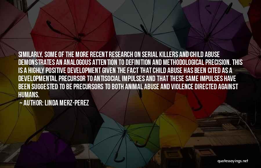 Linda Merz-Perez Quotes: Similarly, Some Of The More Recent Research On Serial Killers And Child Abuse Demonstrates An Analogous Attention To Definition And