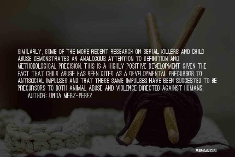 Linda Merz-Perez Quotes: Similarly, Some Of The More Recent Research On Serial Killers And Child Abuse Demonstrates An Analogous Attention To Definition And