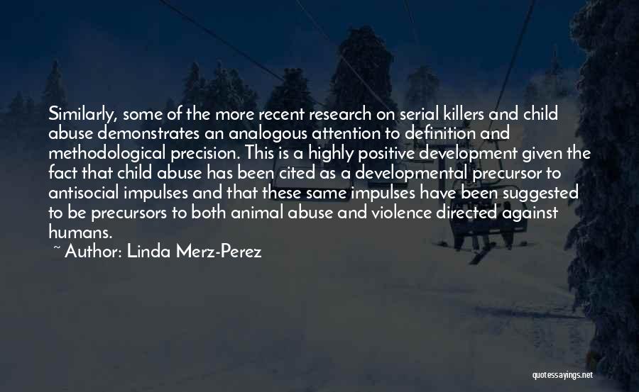Linda Merz-Perez Quotes: Similarly, Some Of The More Recent Research On Serial Killers And Child Abuse Demonstrates An Analogous Attention To Definition And