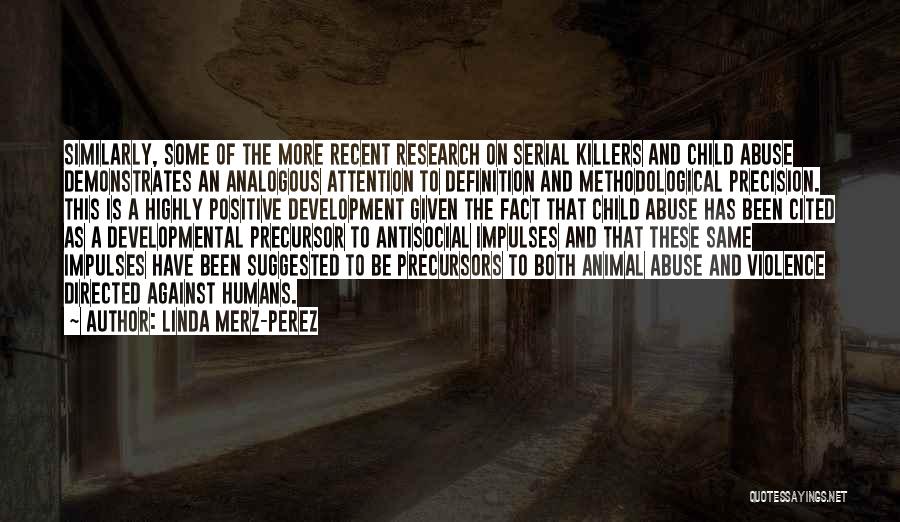 Linda Merz-Perez Quotes: Similarly, Some Of The More Recent Research On Serial Killers And Child Abuse Demonstrates An Analogous Attention To Definition And