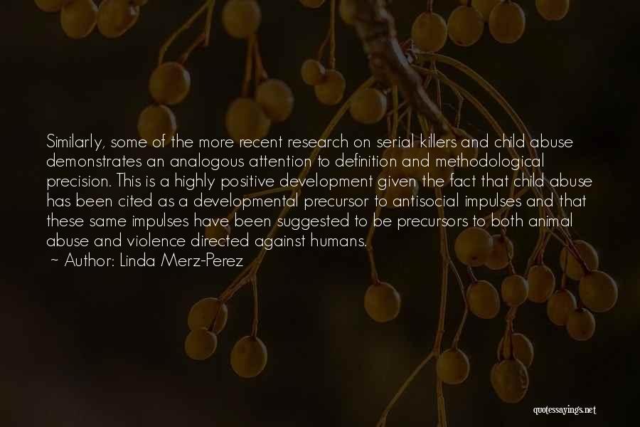 Linda Merz-Perez Quotes: Similarly, Some Of The More Recent Research On Serial Killers And Child Abuse Demonstrates An Analogous Attention To Definition And