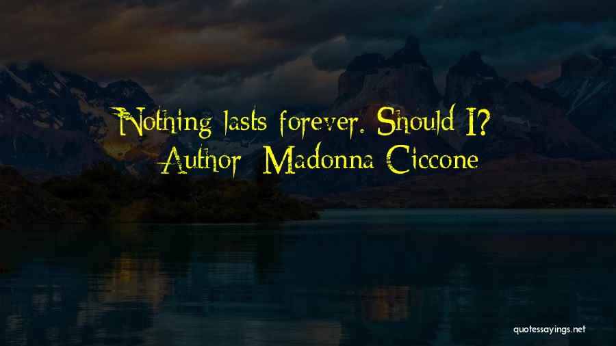 Madonna Ciccone Quotes: Nothing Lasts Forever. Should I?