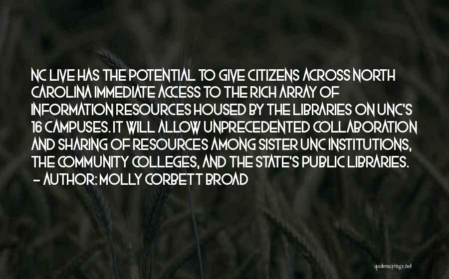 Molly Corbett Broad Quotes: Nc Live Has The Potential To Give Citizens Across North Carolina Immediate Access To The Rich Array Of Information Resources