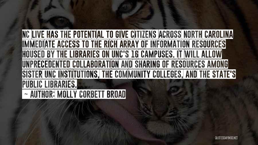 Molly Corbett Broad Quotes: Nc Live Has The Potential To Give Citizens Across North Carolina Immediate Access To The Rich Array Of Information Resources