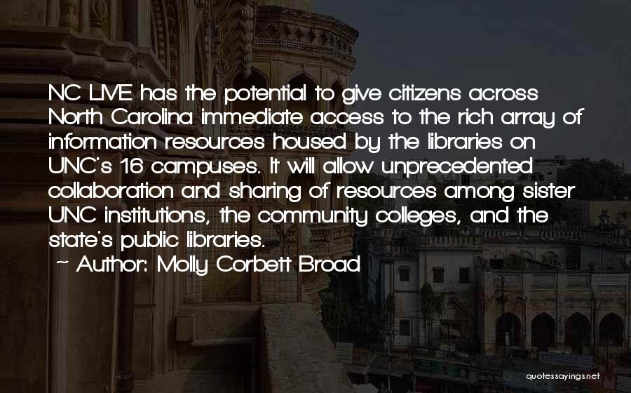 Molly Corbett Broad Quotes: Nc Live Has The Potential To Give Citizens Across North Carolina Immediate Access To The Rich Array Of Information Resources