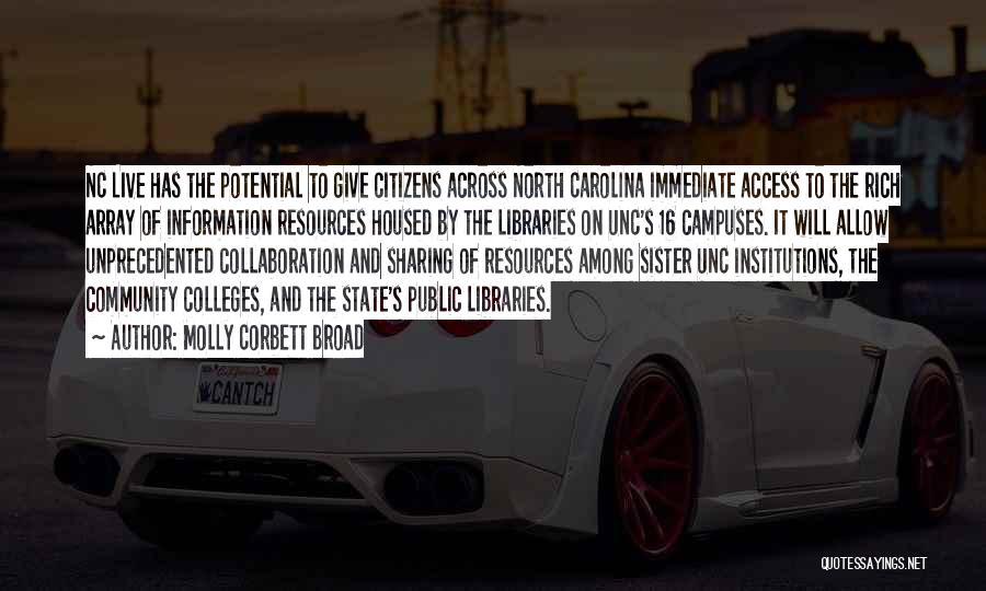 Molly Corbett Broad Quotes: Nc Live Has The Potential To Give Citizens Across North Carolina Immediate Access To The Rich Array Of Information Resources