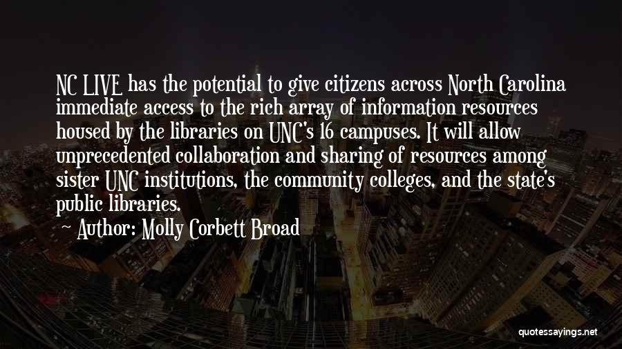 Molly Corbett Broad Quotes: Nc Live Has The Potential To Give Citizens Across North Carolina Immediate Access To The Rich Array Of Information Resources