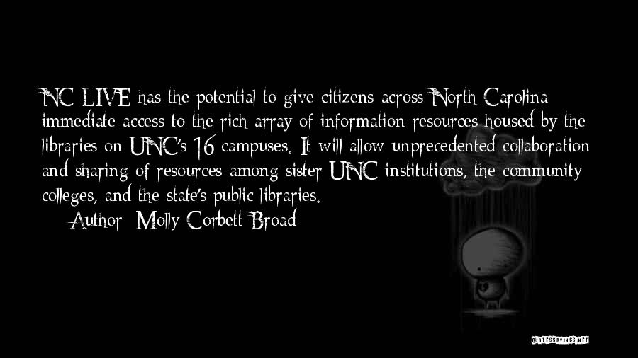 Molly Corbett Broad Quotes: Nc Live Has The Potential To Give Citizens Across North Carolina Immediate Access To The Rich Array Of Information Resources