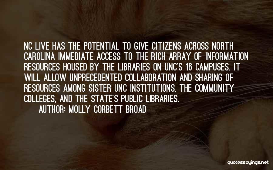 Molly Corbett Broad Quotes: Nc Live Has The Potential To Give Citizens Across North Carolina Immediate Access To The Rich Array Of Information Resources