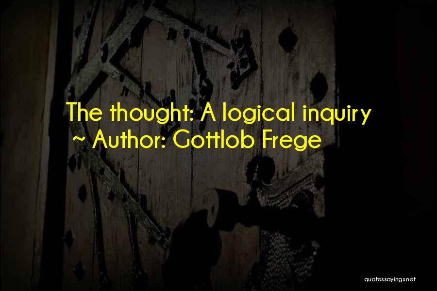 Gottlob Frege Quotes: The Thought: A Logical Inquiry