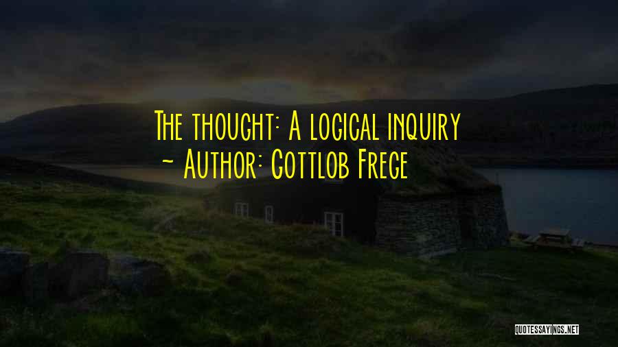 Gottlob Frege Quotes: The Thought: A Logical Inquiry