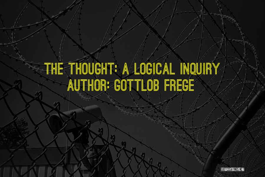 Gottlob Frege Quotes: The Thought: A Logical Inquiry