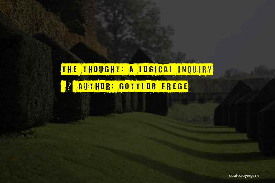 Gottlob Frege Quotes: The Thought: A Logical Inquiry