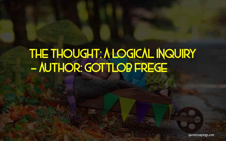 Gottlob Frege Quotes: The Thought: A Logical Inquiry