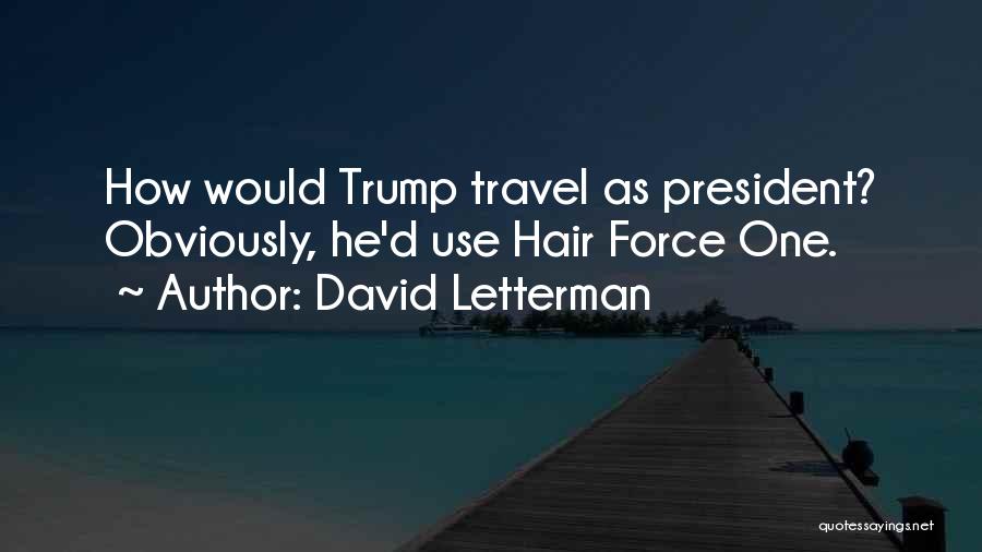 David Letterman Quotes: How Would Trump Travel As President? Obviously, He'd Use Hair Force One.