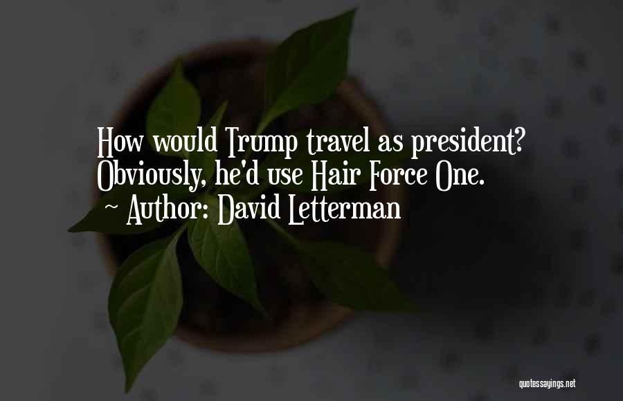 David Letterman Quotes: How Would Trump Travel As President? Obviously, He'd Use Hair Force One.